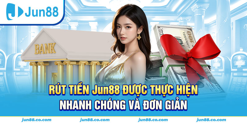 Quy trình rút tiền Jun88 chi tiết