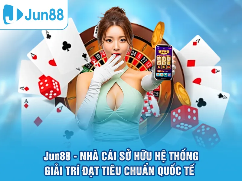 Jun88 - Nhà cái sở hữu hệ thống uy tín
